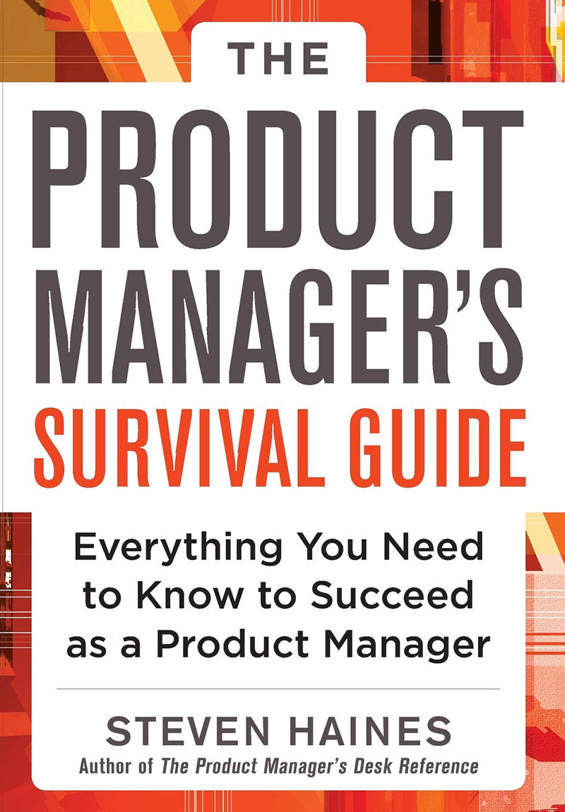 The Product Manager's Survival Guide: Everything You Need to Know to Succeed as a Product Manager