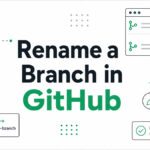 How to Rename a Branch in GitHub Without Breaking Things