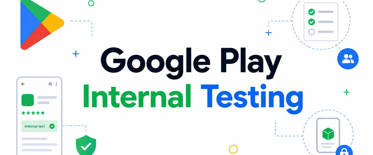 Google Play Internal Testing: How to Set It Up