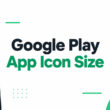 Google Play App Icon Size & Guidelines